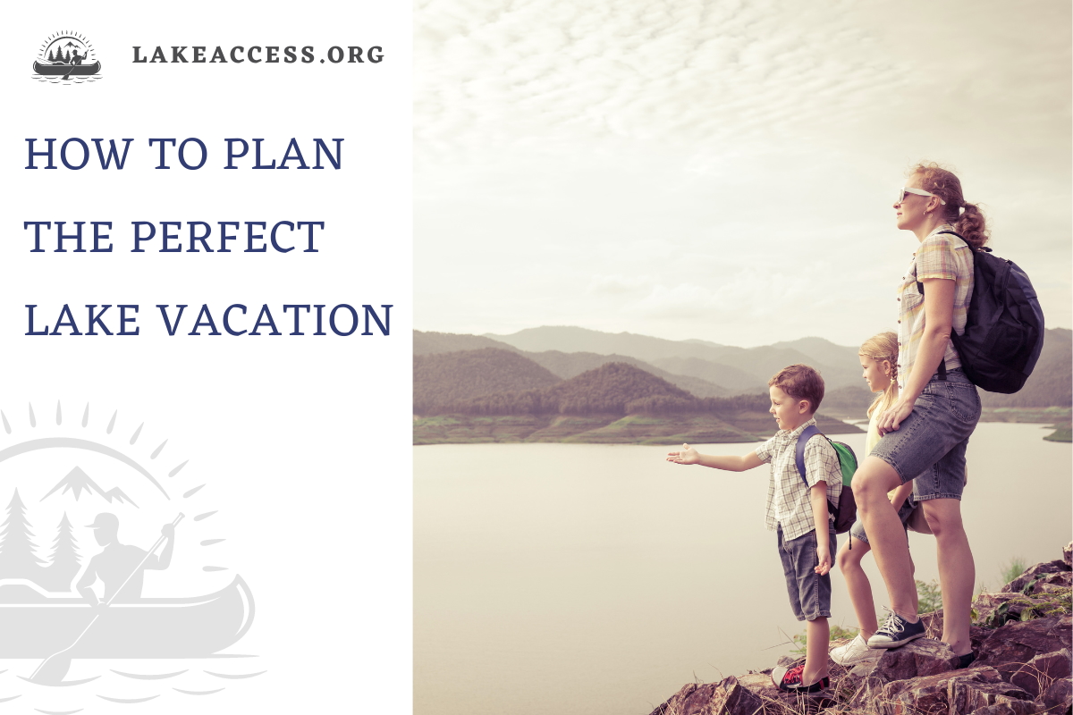 How to plan the perfect lake vacation: a step-by-step guide