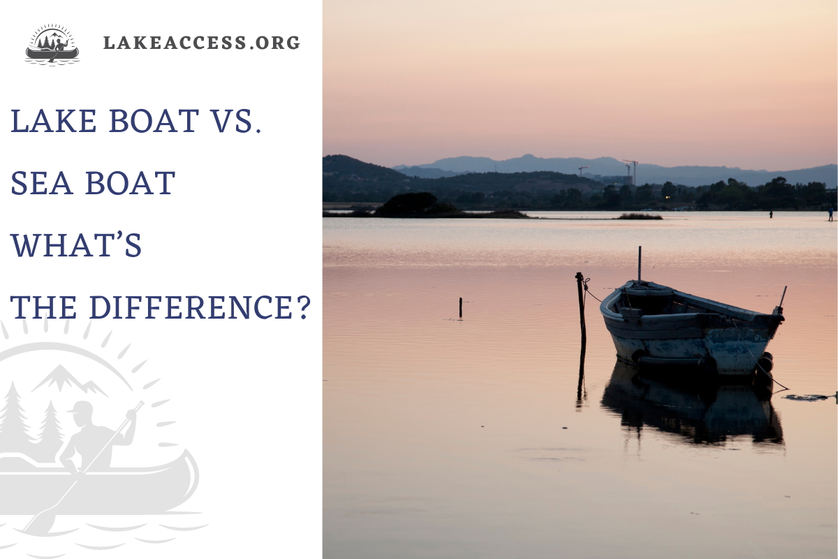 Lake Boat vs. Sea Boat: Differences, Similarities, and More