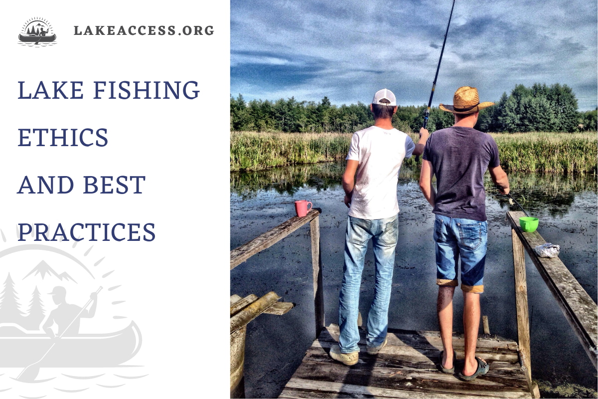 Lake Fishing Ethics and Best Practices: Complete Guide